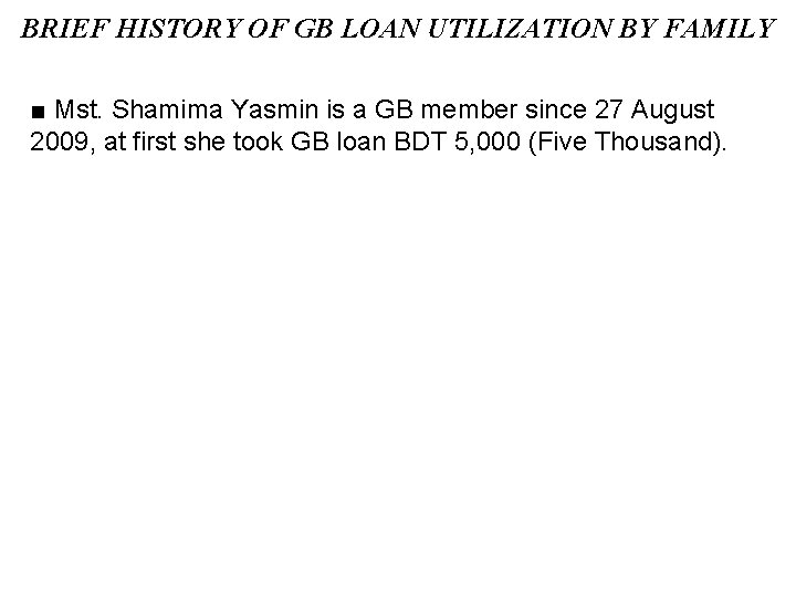 BRIEF HISTORY OF GB LOAN UTILIZATION BY FAMILY ■ Mst. Shamima Yasmin is a