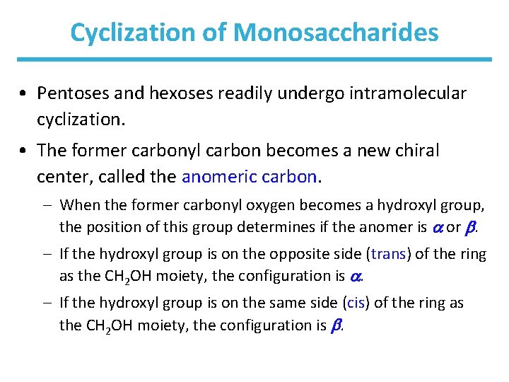 Cyclization of Monosaccharides • Pentoses and hexoses readily undergo intramolecular cyclization. • The former