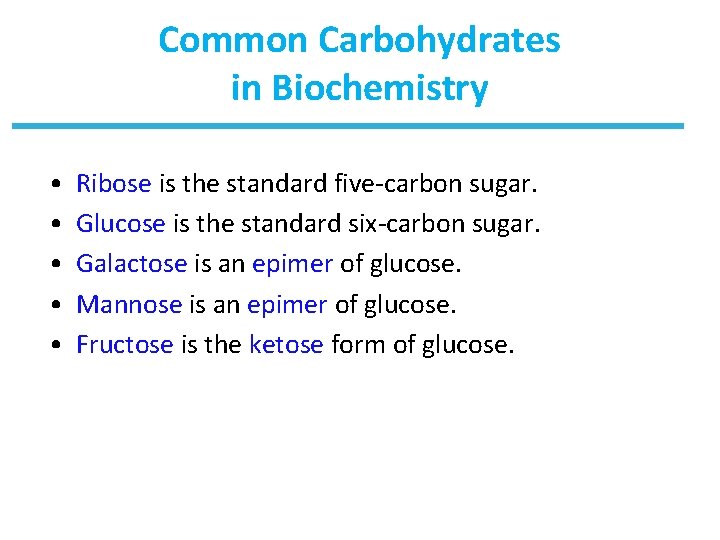 Common Carbohydrates in Biochemistry • • • Ribose is the standard five-carbon sugar. Glucose