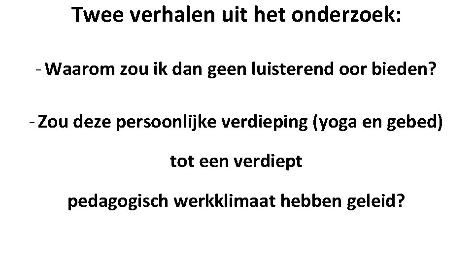 Twee verhalen uit het onderzoek: - Waarom zou ik dan geen luisterend oor bieden?