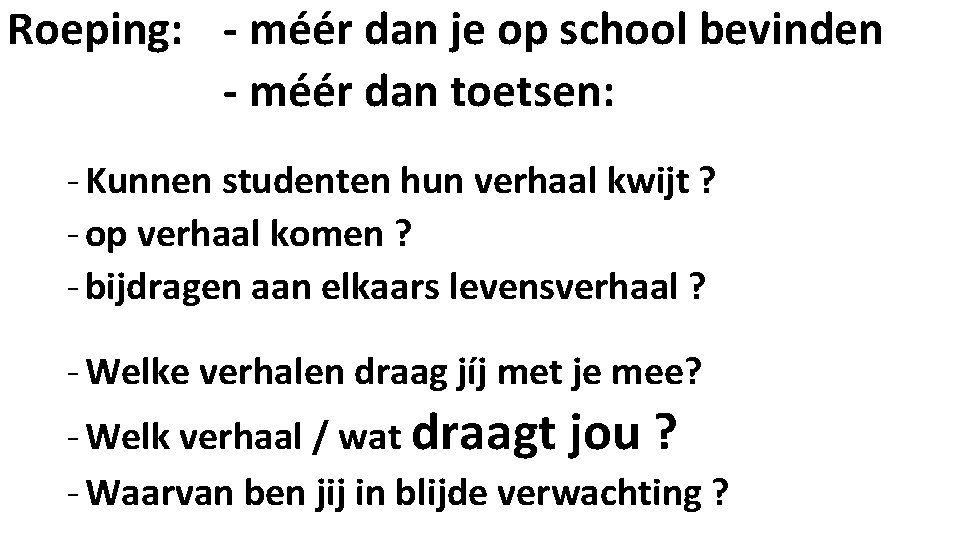 Roeping: - méér dan je op school bevinden - méér dan toetsen: - Kunnen