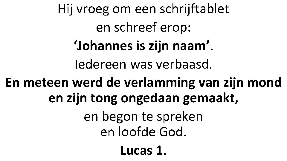 Hij vroeg om een schrijftablet en schreef erop: ‘Johannes is zijn naam’. Iedereen was