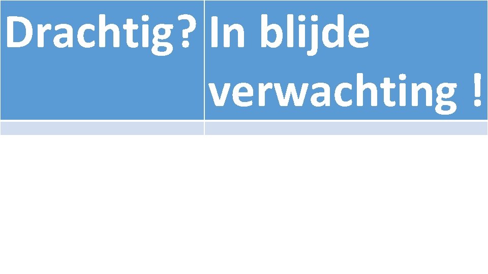 Drachtig? In blijde verwachting ! 