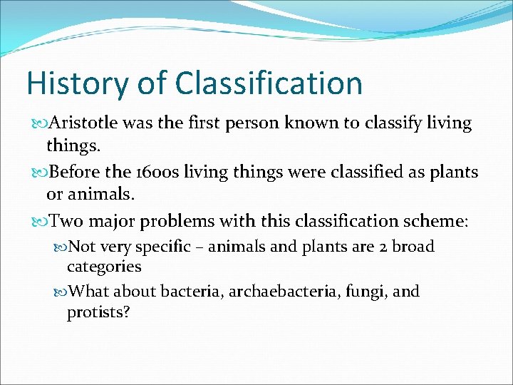 History of Classification Aristotle was the first person known to classify living things. Before