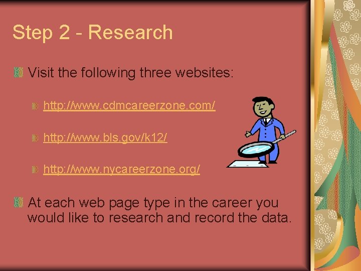 Step 2 - Research Visit the following three websites: http: //www. cdmcareerzone. com/ http: