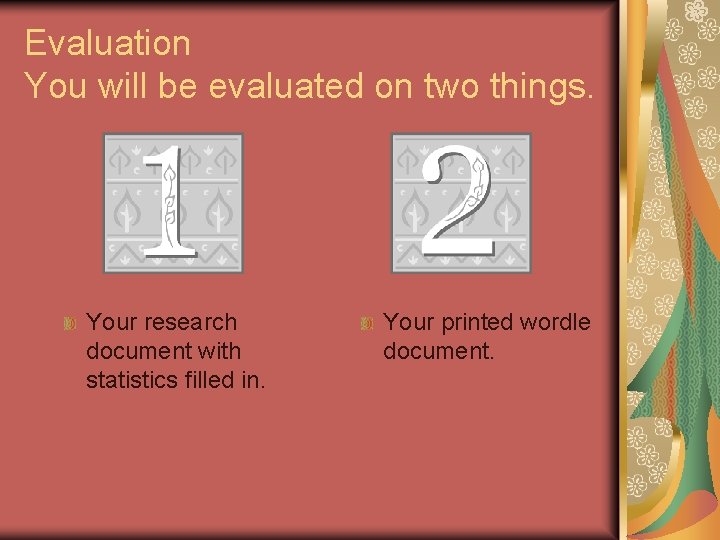 Evaluation You will be evaluated on two things. Your research document with statistics filled