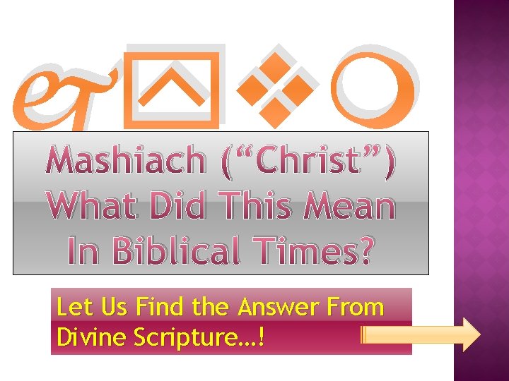 jyvm Mashiach (“Christ”) What Did This Mean In Biblical Times? Let Us Find the