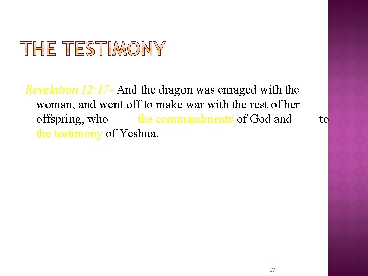 Revelation 12: 17 - And the dragon was enraged with the woman, and went