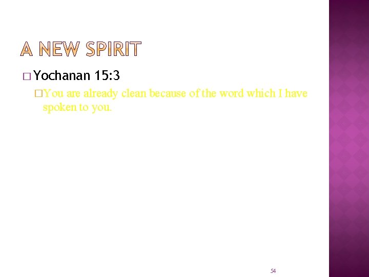 � Yochanan 15: 3 �You are already clean because of the word which I