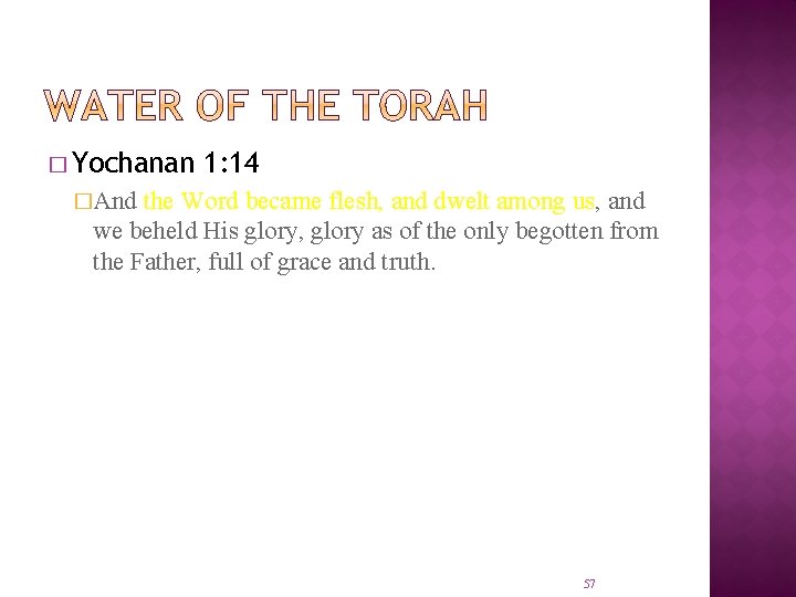� Yochanan 1: 14 �And the Word became flesh, and dwelt among us, and