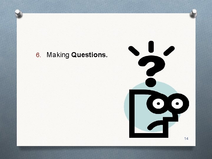 6. Making Questions. 14 