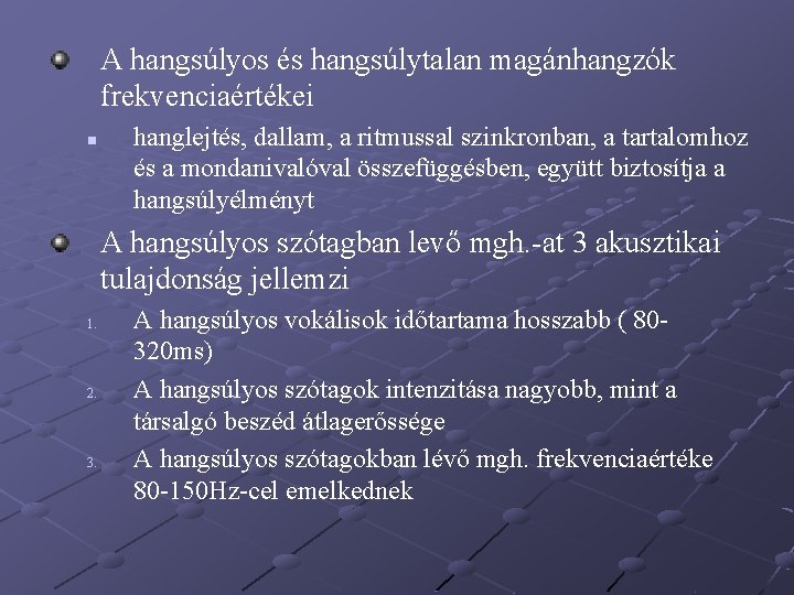 A hangsúlyos és hangsúlytalan magánhangzók frekvenciaértékei n hanglejtés, dallam, a ritmussal szinkronban, a tartalomhoz A hangsúlyos és hangsúlytalan magánhangzók frekvenciaértékei n hanglejtés, dallam, a ritmussal szinkronban, a tartalomhoz