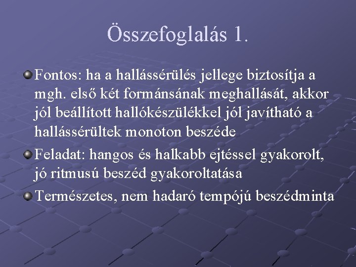 Összefoglalás 1. Fontos: ha a hallássérülés jellege biztosítja a mgh. első két formánsának meghallását, Összefoglalás 1. Fontos: ha a hallássérülés jellege biztosítja a mgh. első két formánsának meghallását,