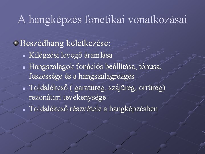 A hangképzés fonetikai vonatkozásai Beszédhang keletkezése: n n Kilégzési levegő áramlása Hangszalagok fonációs beállítása, A hangképzés fonetikai vonatkozásai Beszédhang keletkezése: n n Kilégzési levegő áramlása Hangszalagok fonációs beállítása,