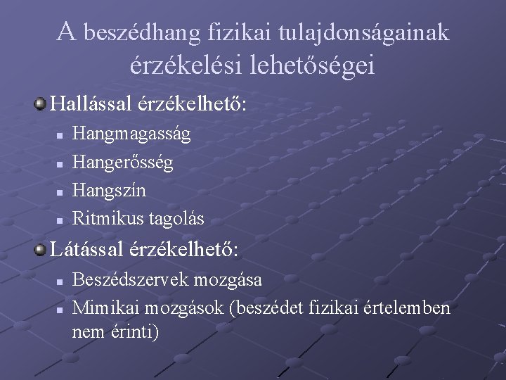 A beszédhang fizikai tulajdonságainak érzékelési lehetőségei Hallással érzékelhető: n n Hangmagasság Hangerősség Hangszín Ritmikus A beszédhang fizikai tulajdonságainak érzékelési lehetőségei Hallással érzékelhető: n n Hangmagasság Hangerősség Hangszín Ritmikus