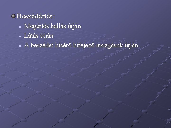 Beszédértés: n n n Megértés hallás útján Látás útján A beszédet kísérő kifejező mozgások Beszédértés: n n n Megértés hallás útján Látás útján A beszédet kísérő kifejező mozgások