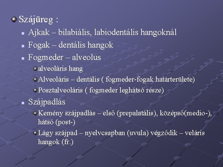 Szájüreg : n n n Ajkak – bilabiális, labiodentális hangoknál Fogak – dentális hangok Szájüreg : n n n Ajkak – bilabiális, labiodentális hangoknál Fogak – dentális hangok