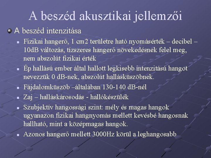 A beszéd akusztikai jellemzői A beszéd intenzitása n n n Fizikai hangerő, 1 cm A beszéd akusztikai jellemzői A beszéd intenzitása n n n Fizikai hangerő, 1 cm