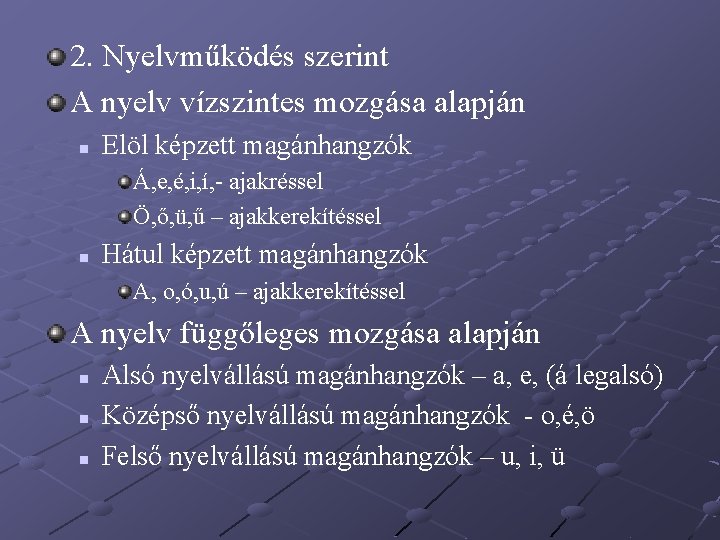 2. Nyelvműködés szerint A nyelv vízszintes mozgása alapján n Elöl képzett magánhangzók Á, e, 2. Nyelvműködés szerint A nyelv vízszintes mozgása alapján n Elöl képzett magánhangzók Á, e,