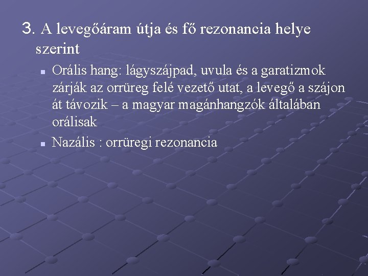3. A levegőáram útja és fő rezonancia helye szerint n n Orális hang: lágyszájpad, 3. A levegőáram útja és fő rezonancia helye szerint n n Orális hang: lágyszájpad,
