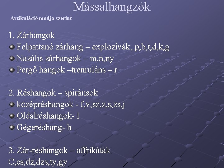 Mássalhangzók Artikuláció módja szerint 1. Zárhangok Felpattanó zárhang – explozívák, p, b, t, d, Mássalhangzók Artikuláció módja szerint 1. Zárhangok Felpattanó zárhang – explozívák, p, b, t, d,