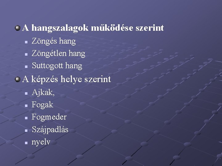 A hangszalagok működése szerint n n n Zöngés hang Zöngétlen hang Suttogott hang A A hangszalagok működése szerint n n n Zöngés hang Zöngétlen hang Suttogott hang A