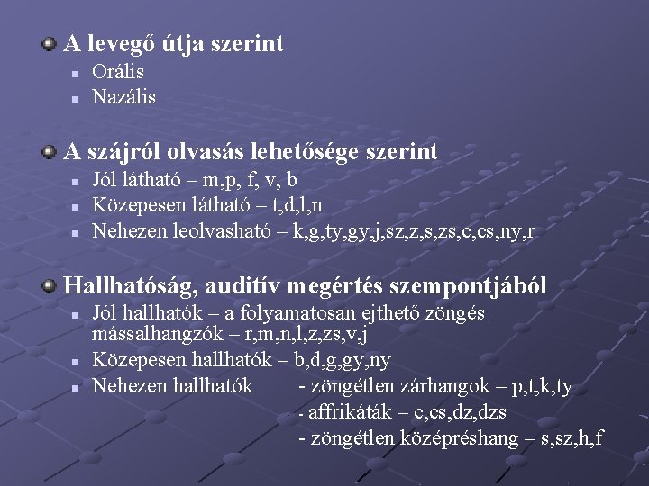 A levegő útja szerint n n Orális Nazális A szájról olvasás lehetősége szerint n A levegő útja szerint n n Orális Nazális A szájról olvasás lehetősége szerint n