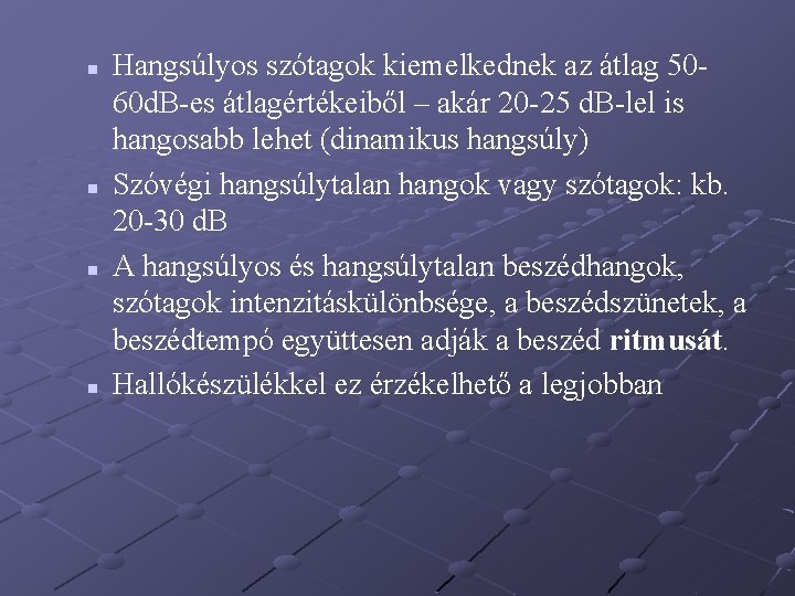 n n Hangsúlyos szótagok kiemelkednek az átlag 5060 d. B-es átlagértékeiből – akár 20 n n Hangsúlyos szótagok kiemelkednek az átlag 5060 d. B-es átlagértékeiből – akár 20