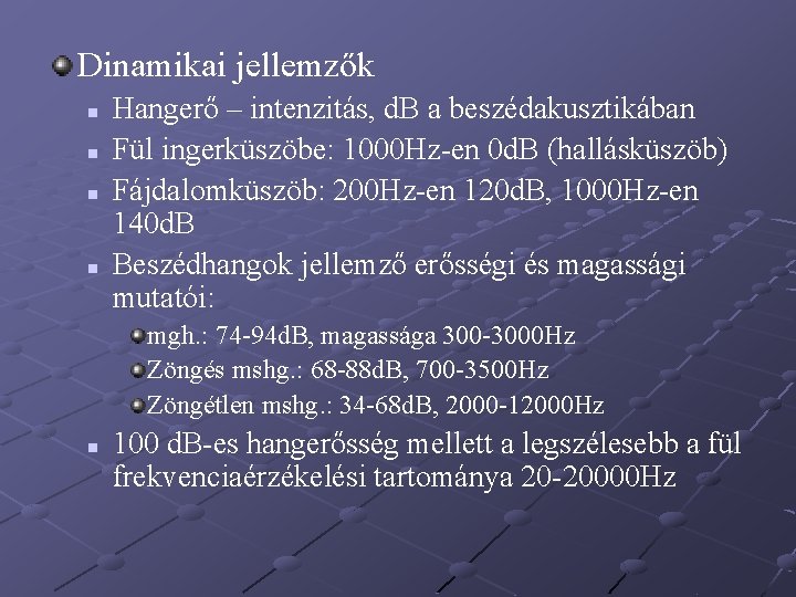 Dinamikai jellemzők n n Hangerő – intenzitás, d. B a beszédakusztikában Fül ingerküszöbe: 1000 Dinamikai jellemzők n n Hangerő – intenzitás, d. B a beszédakusztikában Fül ingerküszöbe: 1000