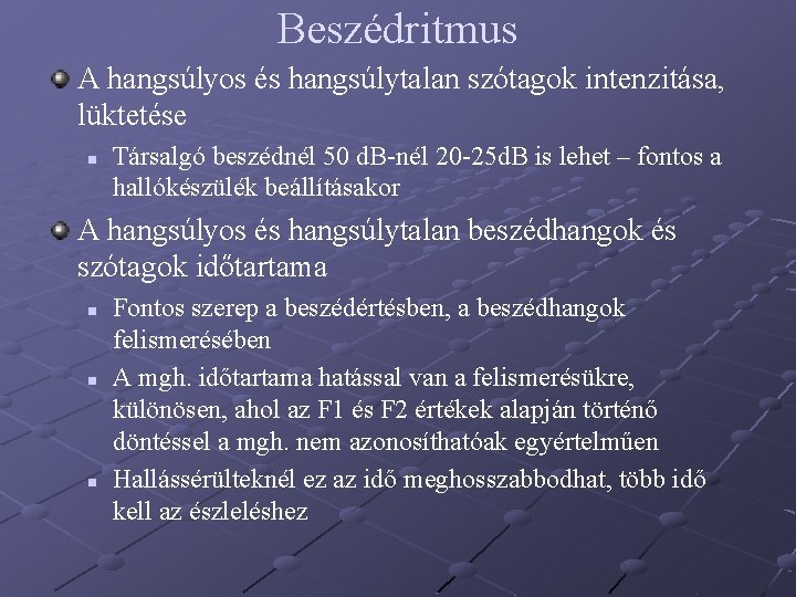 Beszédritmus A hangsúlyos és hangsúlytalan szótagok intenzitása, lüktetése n Társalgó beszédnél 50 d. B-nél Beszédritmus A hangsúlyos és hangsúlytalan szótagok intenzitása, lüktetése n Társalgó beszédnél 50 d. B-nél
