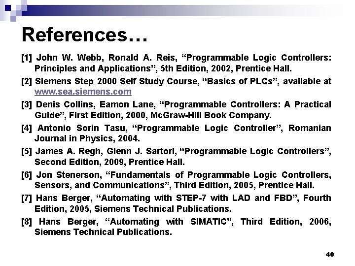 References… [1] John W. Webb, Ronald A. Reis, “Programmable Logic Controllers: Principles and Applications”,