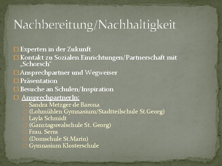 Nachbereitung/Nachhaltigkeit � Experten in der Zukunft � Kontakt zu Sozialen Einrichtungen/Partnerschaft mit „Schorsch“ �