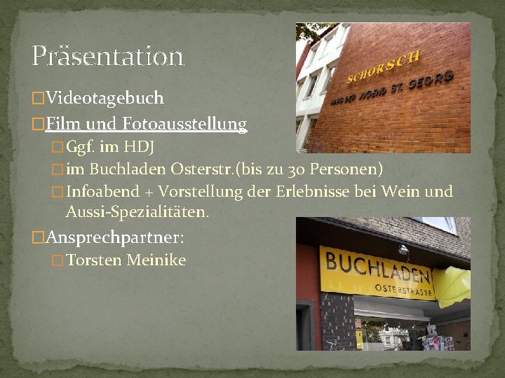 Präsentation �Videotagebuch �Film und Fotoausstellung � Ggf. im HDJ � im Buchladen Osterstr. (bis
