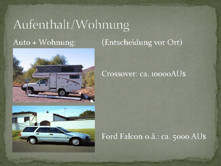 Aufenthalt/Wohnung Auto + Wohnung: (Entscheidung vor Ort) Crossover: ca. 10000 AU$ Ford Falcon o.