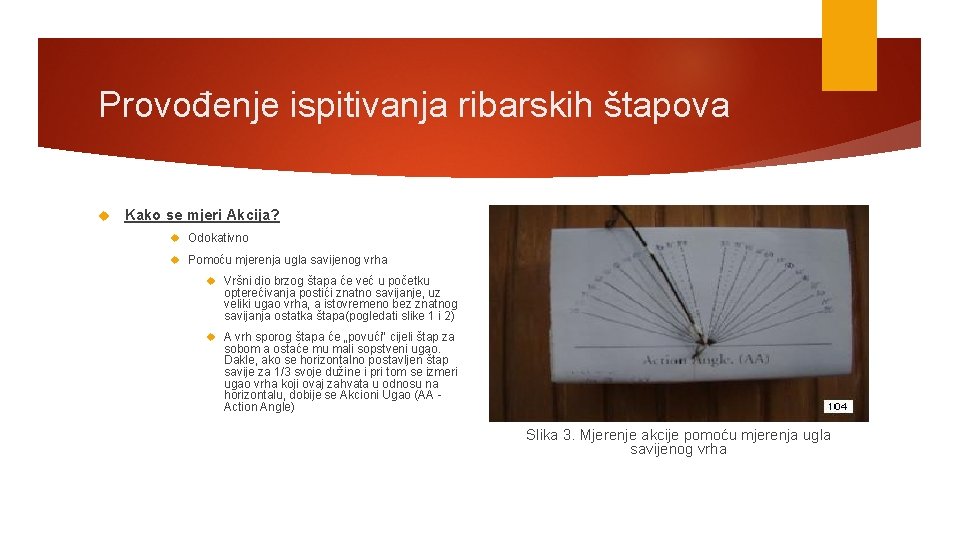 Provođenje ispitivanja ribarskih štapova Kako se mjeri Akcija? Odokativno Pomoću mjerenja ugla savijenog vrha