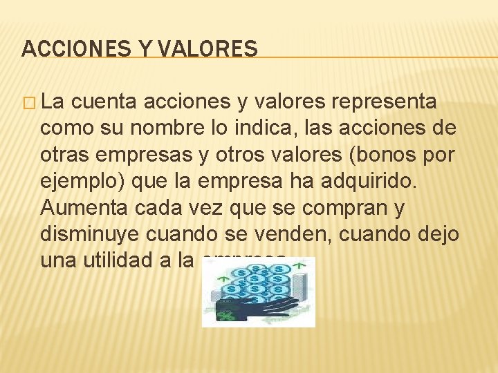 ACCIONES Y VALORES � La cuenta acciones y valores representa como su nombre lo