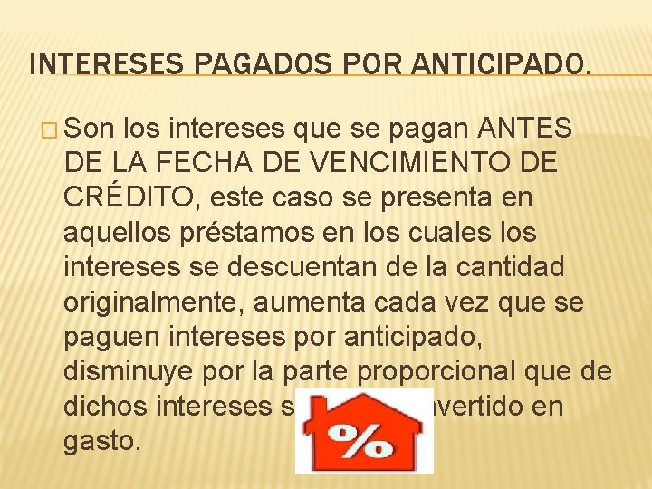 INTERESES PAGADOS POR ANTICIPADO. � Son los intereses que se pagan ANTES DE LA