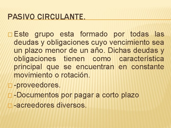 PASIVO CIRCULANTE. � Este grupo esta formado por todas las deudas y obligaciones cuyo