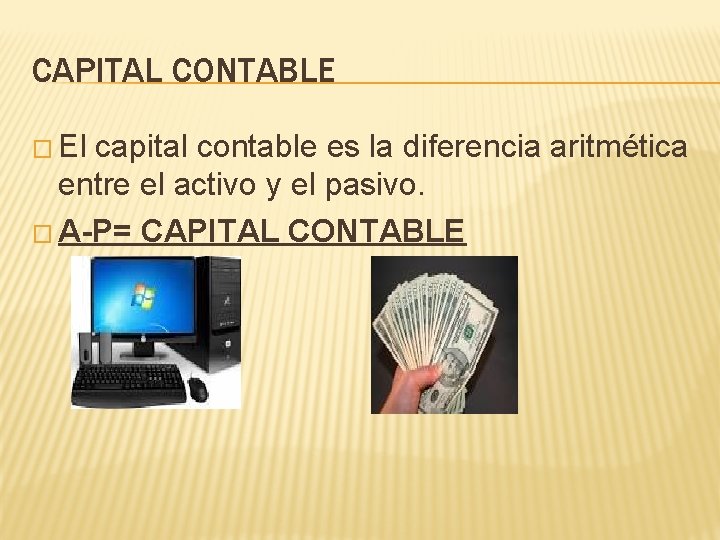 CAPITAL CONTABLE � El capital contable es la diferencia aritmética entre el activo y