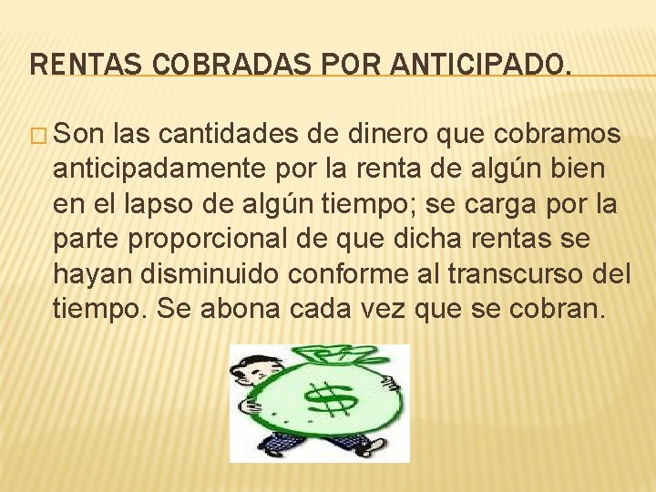 RENTAS COBRADAS POR ANTICIPADO. � Son las cantidades de dinero que cobramos anticipadamente por