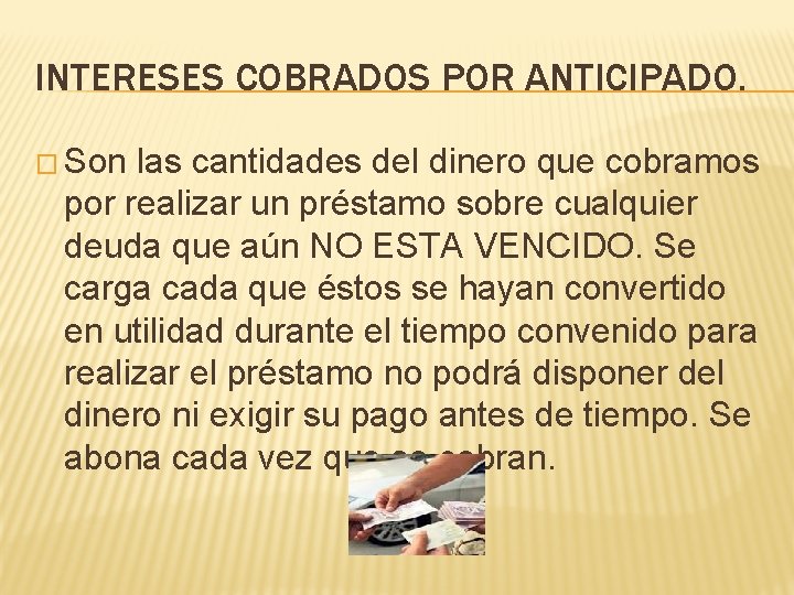 INTERESES COBRADOS POR ANTICIPADO. � Son las cantidades del dinero que cobramos por realizar