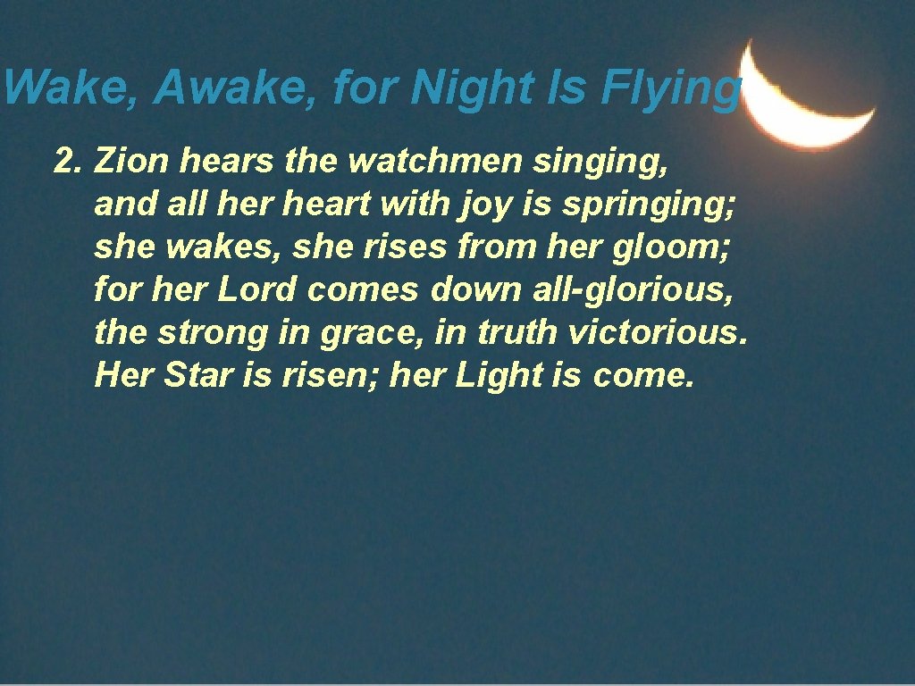 Wake, Awake, for Night Is Flying 2. Zion hears the watchmen singing, and all