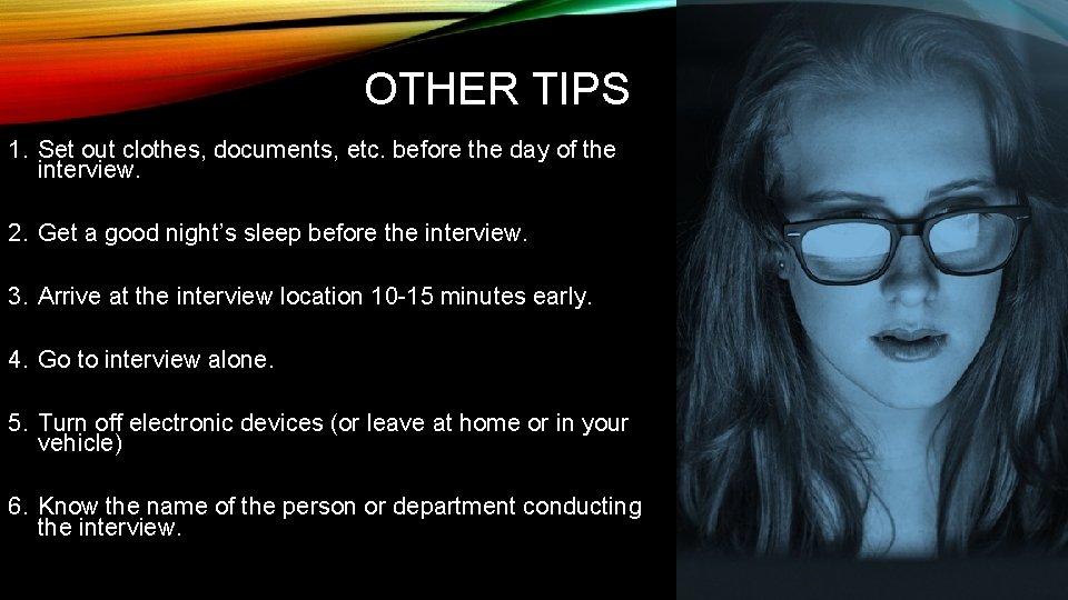 OTHER TIPS 1. Set out clothes, documents, etc. before the day of the interview.