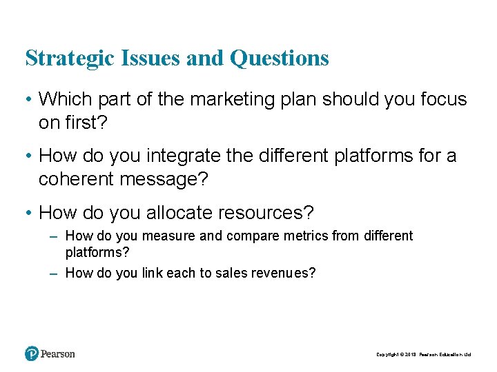 Strategic Issues and Questions • Which part of the marketing plan should you focus