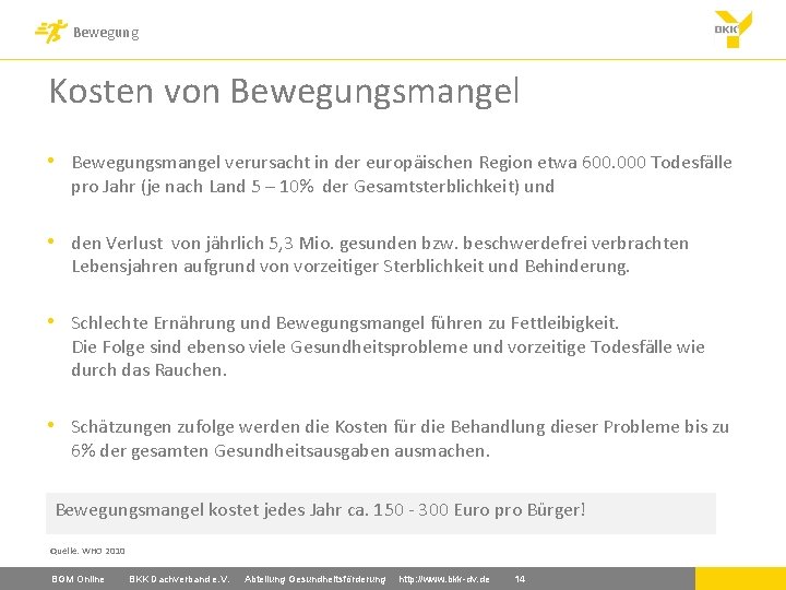 Bewegung Kosten von Bewegungsmangel • Bewegungsmangel verursacht in der europäischen Region etwa 600. 000