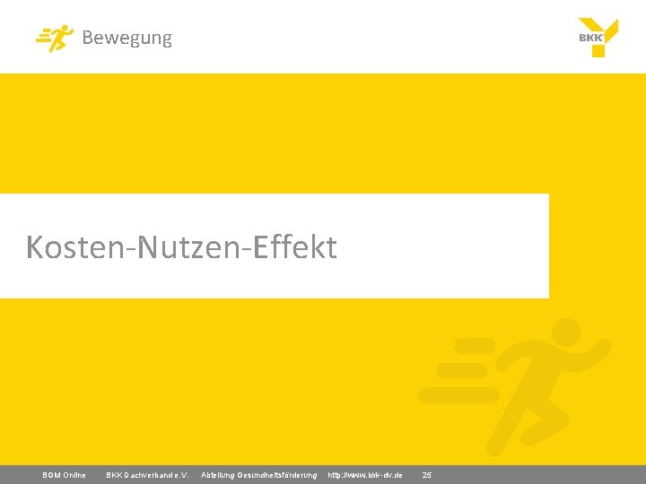 Bewegung Kosten-Nutzen-Effekt BGM Online BKK Dachverband e. V. Abteilung Gesundheitsförderung http: //www. bkk-dv. de