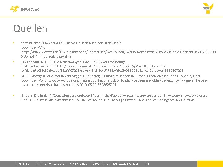 Bewegung Quellen • • Statistisches Bundesamt (2009): Gesundheit auf einen Blick, Berlin Download PDF: