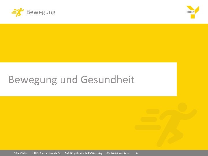 Bewegung und Gesundheit BGM Online BKK Dachverband e. V. Abteilung Gesundheitsförderung http: //www. bkk-dv.