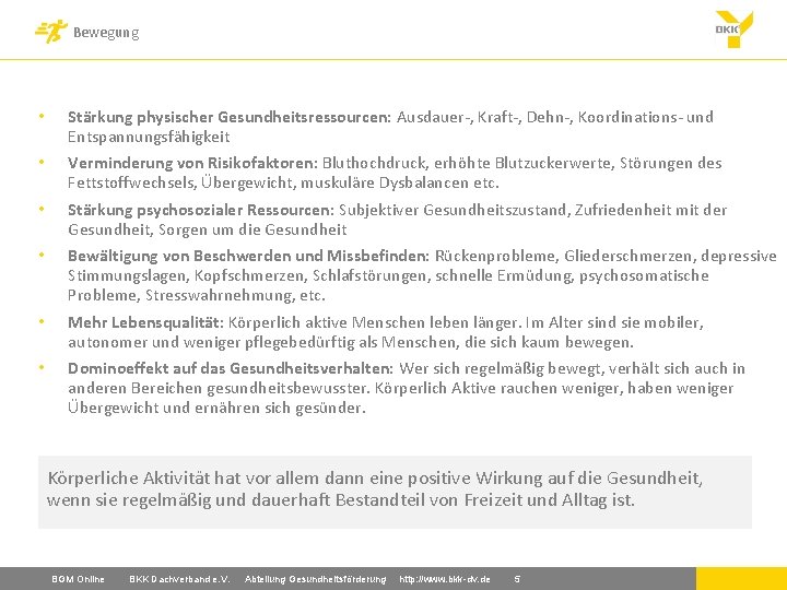 Bewegung • Stärkung physischer Gesundheitsressourcen: Ausdauer-, Kraft-, Dehn-, Koordinations- und Entspannungsfähigkeit • Verminderung von