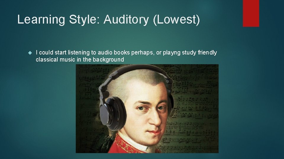 Learning Style: Auditory (Lowest) I could start listening to audio books perhaps, or playng